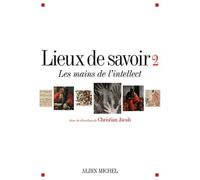 Christian Jacob (Coordination éditoriale) – Lieux de savoir, tome 2 : Les mains de l'intellect