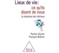Lieux de vie: ce qu'ils disent de nous Patrice Huerre (Auteur), François Robine (Auteur)
