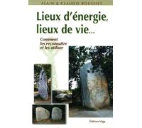 Lieux d'énergie, lieux de vie...: Comment les reconnaître et les utiliser