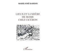 Lieux et lumière de Rome chez Ciceron - - Marie-José Kardos - L'harmattan - Livre