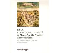 Lieux et pratiques de santé: Du Moyen Age à la Première Guerre mondiale