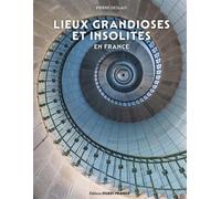 Lieux grandioses et insolites en France