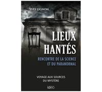 Lieux Hantés - Quand La Science Rencontre L'étrange
