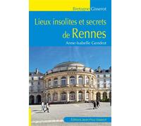 Lieux insolites et secrets de Rennes - Anne-Isabelle Gendrot - Gisserot Editions - broché - Guide