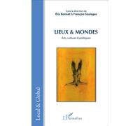 Lieux & Mondes Arts, cultures & politiques - Eric Bonnet - L'harmattan - broché - Essai