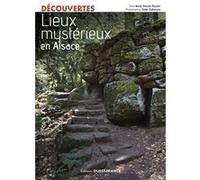 Lieux mysterieux et insolites en Alsace Marie-Pascale Rauzier (Auteur), Didier Zylberyng (Auteur)