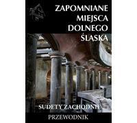 Lieux oubliés de la Basse-Silésie et des Sudètes occidentales Jakub Jagie³³o (Buch auf Polnisch)