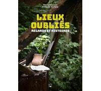 Lieux oubliés: Regards et histoires