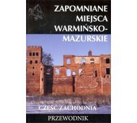 Lieux oubliés warminsko - mazurskie czesc zachodnia Guidebook