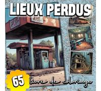 Lieux perdus : livre de coloriage: Des lieux oubliés pour colorier et se détendre avec 65 photos