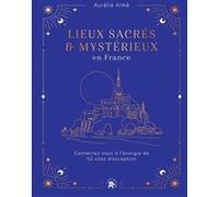 Lieux Sacrés Et Mystérieux En France - Connectez-Vous À L'énergie De 50 Sites D'exception