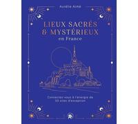 Lieux Sacrés Et Mystérieux En France - Connectez-Vous À L'énergie De 50 Sites D'exception