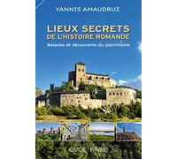 Lieux secrets de l'histoire romande - Ballades et découverte du patrimoine