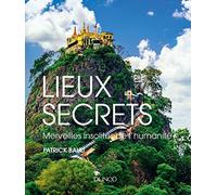 Lieux secrets - Merveilles insolites de l'humanité: Merveilles insolites de l'humanité
