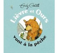 Emily Gravett – Lièvre et Ours vont à la pêche – Album jeunesse dès 3 ans – Cartonné