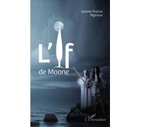 L'If de Moone - Jeanne-France Bignaux - L'harmattan - broché - Roman