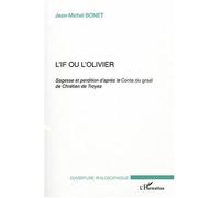 L'If ou l'olivier Sagesse et perdition après le conte du Graal de Chrétien de Troyes - Jean-Michel Bonet - L'harmattan - broché - Etude