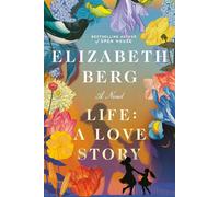 Life: A Love Story A Novel - Elizabeth Berg - Random House - ebook (ePub) - Livre