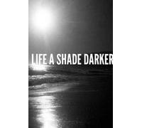 Life A Shade Darker