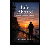 Life Aboard: What Maritime Schools Don’t Teach You: The truth seafarers wish they knew earlier