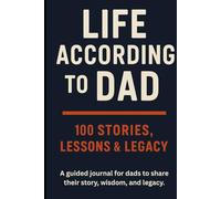 Life According to Dad: 100 Stories of, Lessons & Legacy