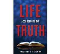 LIFE ACCORDING TO THE TRUTH - Michael B Heilman - Xulon Press - Livre en Anglais Michael B HeilmanMichael B Heilman (Auteur)