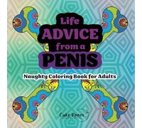 Life Advice from a Penis: Naughty Coloring Book for Adults