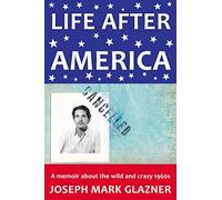 Life After America: A memoir about the wild and crazy 1960s