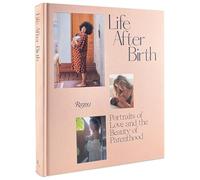Life After Birth: Portraits of Love and the Beauty of Parenthood
