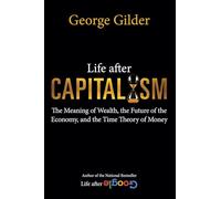Life after Capitalism: The Meaning of Wealth, the Future of the Economy, and the Time Theory of Money