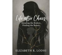 Life After Chaos: Mending the Broken, Finding the Beauty