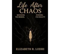 Life After Chaos: Mending the Broken, Finding the Beauty
