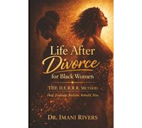 Life After Divorce for Black Women: The H.E.R.R.R. Method: Heal. Evaluate. Reclaim. Rebuild. Rise.