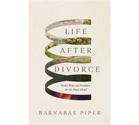 Life After Divorce Gospel Hope and Guidance for the Road Ahead - Barnabas Piper - Thomas nelson - ebook (ePub) - Livre