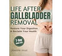 Life After Gallbladder Removal: A Practical Guide to Calming Your Gut, Ending Bathroom Panic & Living Well Without a Gallbladder