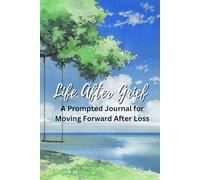 Life After Grief: A Prompted Journal for Moving Forward After Loss
