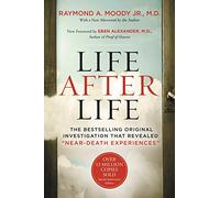 Life After Life: A Groundbreaking Exploration of Near-Death Experiences and the Transformative Insights into the Afterlife, Backed by Scientific Study and Personal Testimonies