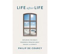 Life After Life Exploring the Bible's Wonderful Promises About Heaven and Eternity - Philip De Courcy - Harvest House Publishers - ebook (ePub) - Livre