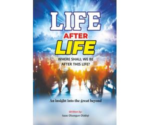 Life After Life: Where Shall We Be After This Life?