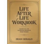 Life After Life Workbook: Learn all on Raymond Moody's wise words