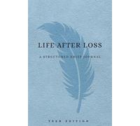 Life After Loss A Structured Grief Journal: Teen Edition