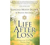 Life After Loss: Conquering Grief and Finding Hope - A Unique Approach to Understanding and Transforming Fear for Spiritual Growth