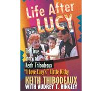 Life After Lucy: The True Story of Keith Thibodeaux "I Love Lucy's" Little Ricky