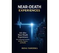 Life After Near-Death Experiences: How Facing Death Transforms Identity, Purpose, and Reality