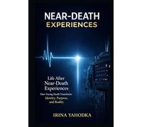 Life After Near-Death Experiences: How Facing Death Transforms Identity, Purpose, and Reality