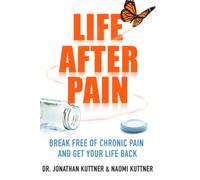 Life After Pain: 6 Keys to Break Free of Chronic Pain and Get Your Life Back