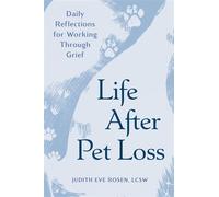 Life After Pet Loss Daily Reflections for Working Through Grief - Judith Eve Rosen LCSW - Zeitgeist - ebook (ePub) - Livre