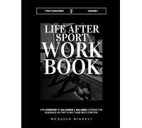 Life After Sport Workbook for Athletes: FOR ATHLETES OF ALL LEVELS, ALL AGES LOOKING TO TAKE THEIR PERFORMANCE TO THE NEXT LEVEL