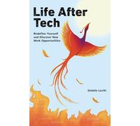 Life After Tech (printed by Ingram Spark): Redefine Yourself and Discover New Work Opportunities