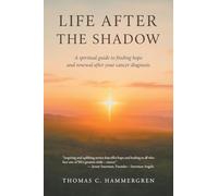 Life After the Shadow: A spiritual guide to finding hope and renewal after your cancer diagnosis
